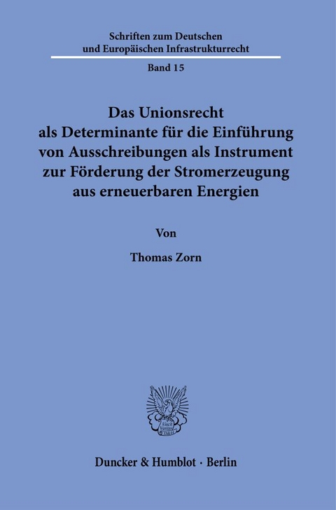 Das Unionsrecht als Determinante f&uuml;r die Einf&uuml;hrung von Ausschreibungen als Instrument zur F&ouml;rderung der Stromerzeugung aus erneuerbaren Energien. - Thomas Zorn