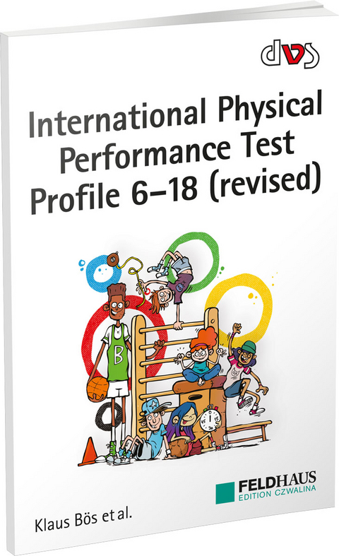 International Physical Performance Test Profile 6-18 (revised) - Klaus B&ouml;s, Lars Schlenker, Tanja Eberhardt, Osama Abdelkarim, Heinz Mechling