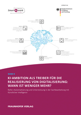 KI-Ambition als Treiber f&uuml;r die Realisierung von Digitalisierung: Wann ist weniger mehr? - Anne-Sophie Tombeil, Claudia Dukino, Helmut Zaiser, Walter Ganz