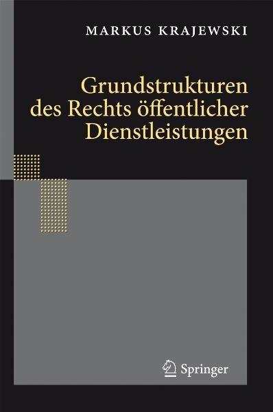 Grundstrukturen des Rechts &ouml;ffentlicher Dienstleistungen - Markus Krajewski