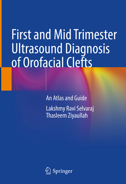 First and Mid Trimester Ultrasound Diagnosis of Orofacial Clefts - Lakshmy Ravi Selvaraj, Thasleem Ziyaullah