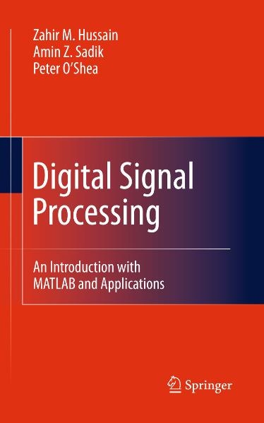 Digital Signal Processing - Zahir M. Hussain, Amin Z. Sadik, Peter O&rsquo;Shea
