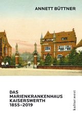 DAS MARIENKRANKENHAUS KAISERSWERTH 1855&ndash;2019 - Annett B&uuml;ttner
