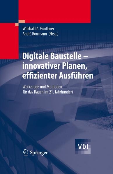 Digitale Baustelle- innovativer Planen, effizienter Ausf&uuml;hren - 