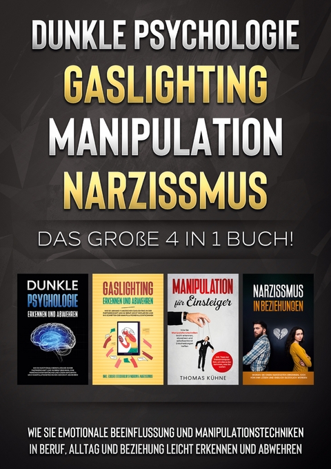 Dunkle Psychologie | Gaslighting | Manipulation | Narzissmus: Das gro&szlig;e 4 in 1 Buch! Wie Sie emotionale Beeinflussung und Manipulationstechniken in Beruf, Alltag und Beziehung leicht erkennen und abwehren - Martina Richter