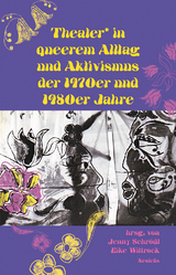 Theater* in queerem Alltag und Aktivismus der 1970er und 1980er Jahre - Sigrid Grajek, JohJac Kamermans, Renate Klett, Kata Krasznahorkai, Kirsten Maar,  Markues, Peter Rausch, Jayr&ocirc;me C. Robinet, Katharina Rost, Dorna Safaian, Lea-Sophie Schiel, Jenny Schr&ouml;dl, Simon Schultz, Gabriele St&ouml;tzer, Elke Traeger, Eike Wittrock