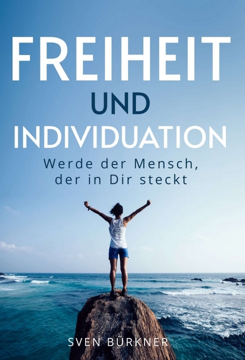 Freiheit und Individuation - Sven B&uuml;rkner