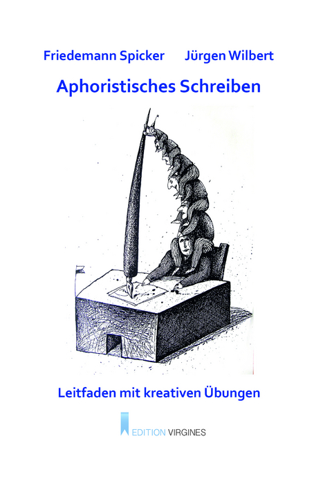 Aphoristisches Schreiben - Friedemann Spicker, J&uuml;rgen Wilbert