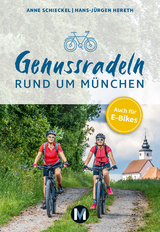 Genussradeln rund um M&uuml;nchen - Anne Schieckel, Hans-J&uuml;rgen Hereth