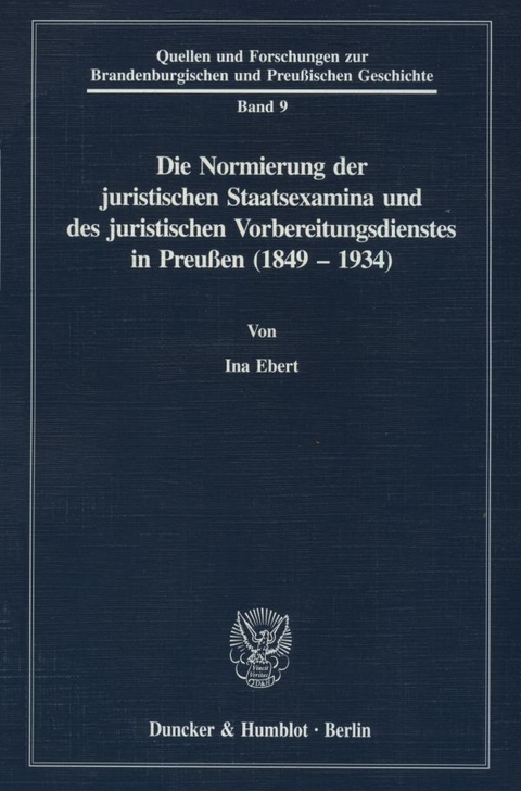 Die Normierung der juristischen Staatsexamina und des juristischen Vorbereitungsdienstes in Preu&szlig;en (1849 - 1934). - Ina Ebert