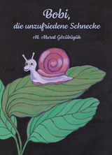 Bobi, die unzufriedene Schnecke - Murat M. G&ouml;z&uuml;b&uuml;y&uuml;k