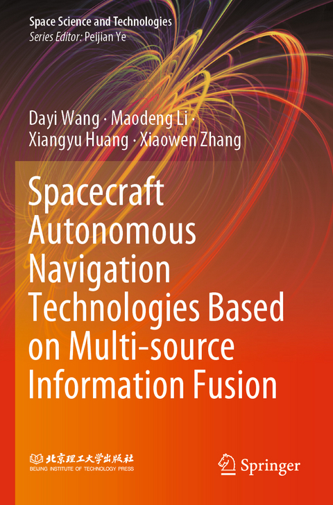 Spacecraft Autonomous Navigation Technologies Based on Multi-source Information Fusion - Dayi Wang, Maodeng Li, Xiangyu Huang, Xiaowen Zhang