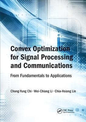Convex Optimization for Signal Processing and Communications - Chong-Yung Chi, Wei-Chiang Li, Chia-Hsiang Lin