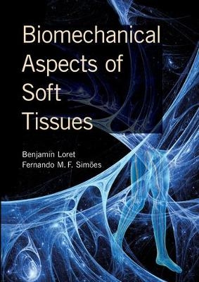 Biomechanical Aspects of Soft Tissues - Benjamin Loret, Fernando Manuel Fernandes Simoes