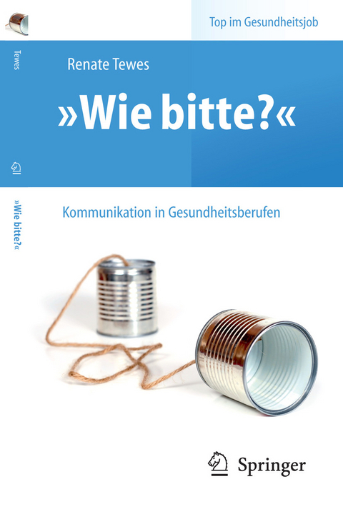&bdquo;Wie bitte?&ldquo; -  Kommunikation in Gesundheitsberufen - Renate Tewes