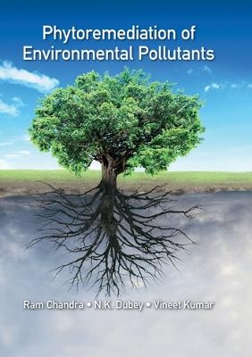 Phytoremediation of Environmental Pollutants - Ram Chandra, N.K. Dubey, Vineet Kumar