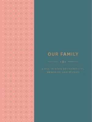 Our Family: A Fill-in Book of Traditions, Memories, and Stories