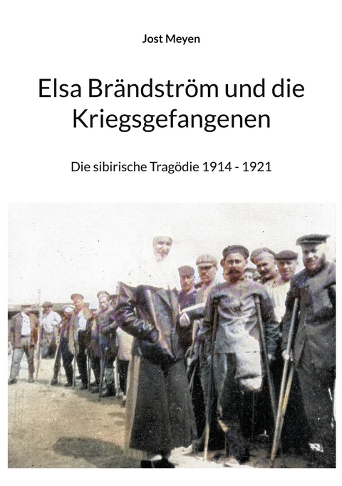 Elsa Br&auml;ndstr&ouml;m und die Kriegsgefangenen - Jost Meyen
