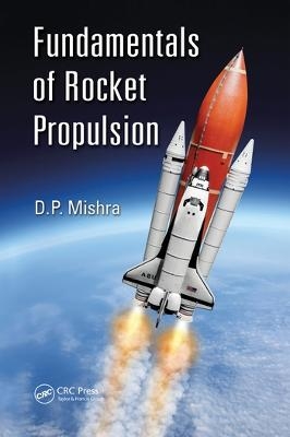 Fundamentals of Rocket Propulsion - DP Mishra