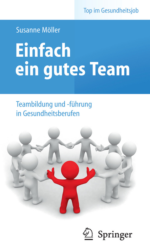 Einfach ein gutes Team - Teambildung und -f&uuml;hrung in Gesundheitsberufen - Susanne M&ouml;ller