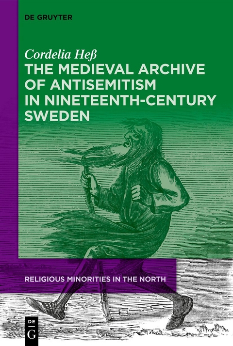 The Medieval Archive of Antisemitism in Nineteenth-Century Sweden - Cordelia He&szlig;