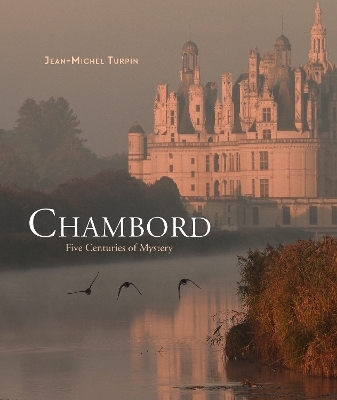 Chambord: Five Centuries of Mystery - St&eacute;phane Bern
