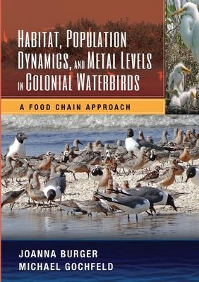 Habitat, Population Dynamics, and Metal Levels in Colonial Waterbirds - Joanna Burger, Michael Gochfeld