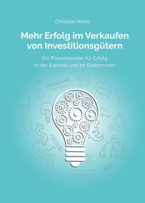 Mehr Erfolg im Verkaufen von Investitionsg&uuml;tern - Christian Korte, Dirk Kreuter, Yan-Tobias Ramb