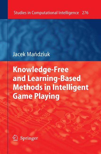 Knowledge-Free and Learning-Based Methods in Intelligent Game Playing - Jacek Mandziuk