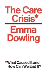 The Care Crisis - Dowling, Emma