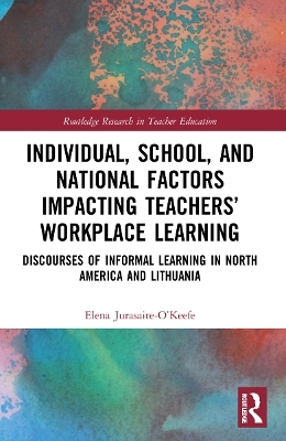 Individual, School, and National Factors Impacting Teachers&rsquo; Workplace Learning - Elena Jurasaite-O&rsquo;Keefe