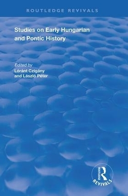Studies on Early Hungarian and Pontic History - C.A. Macartney, L&aacute;szl&oacute; P&eacute;ter