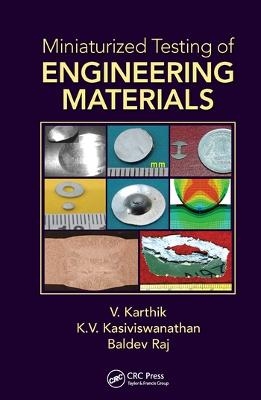 Miniaturized Testing of Engineering Materials - V. Karthik, K.V. Kasiviswanathan, Baldev Raj