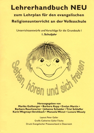 Lehrerhandbuch zum Lehrplan für den evangelischen Religionsunterricht an der Volkschule / Lehrerhandbuch NEU 1. Sehen, Hören und sich freuen
