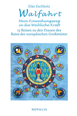 Walfahrt &ndash; Mein Einweihungsweg in die weibliche Kraft. - Eike Eschholz