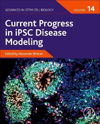 Current Progress in iPSC Disease Modeling - 