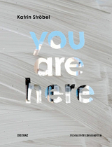 YOU ARE HERE - Katrin Str&ouml;bel