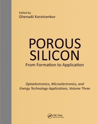 Porous Silicon: From Formation to Applications: Optoelectronics, Microelectronics, and Energy Technology Applications, Volume Three