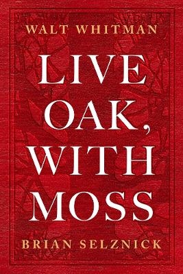 Live Oak, with Moss - Walt Whitman