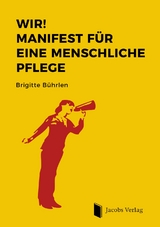 WIR! Manifest f&uuml;r eine menschliche Pflege - Brigitte B&uuml;hrlen