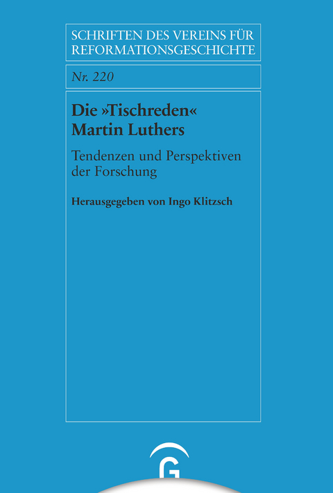 Die &raquo;Tischreden&laquo; Martin Luthers - 