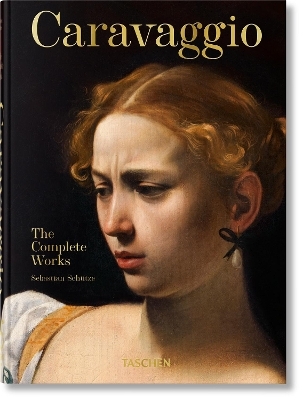 Caravaggio. The Complete Works. 45th Ed. - Sebastian Sch&uuml;tze
