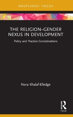 The Religion&ndash;Gender Nexus in Development - Nora Khalaf-Elledge