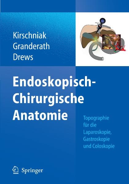 Endoskopisch-Chirurgische Anatomie - Andreas Kirschniak, Ulrich Drews