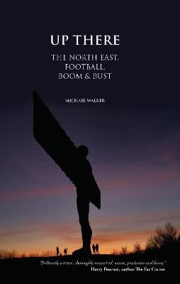 Up There: The North-East, Football, Boom and Bust