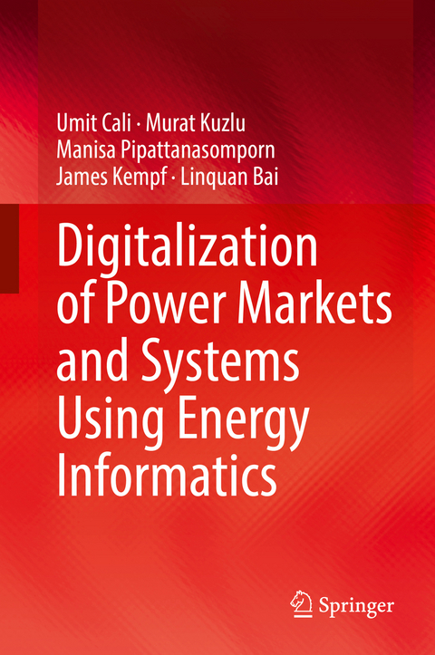 Digitalization of Power Markets and Systems Using Energy Informatics - Umit Cali, Murat Kuzlu, Manisa Pipattanasomporn, James Kempf, Linquan Bai