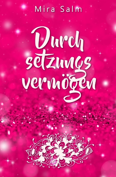 Durchsetzungsverm&ouml;gen: Die Kunst, nein sagen, Grenzen setzen, erfolgreich verhandeln und sich durchsetzen zu k&ouml;nnen ohne Schuldgef&uuml;hle - Mira Salm