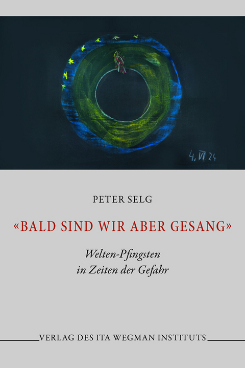 &laquo;Bald sind wir aber Gesang&raquo; - Peter Selg