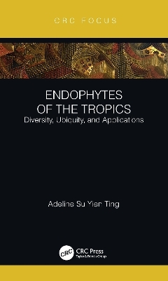 Endophytes of the Tropics - Adeline Su Yien Ting