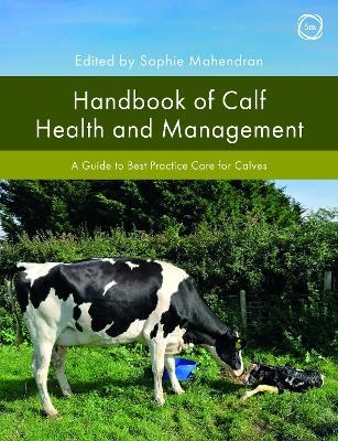 Handbook of Calf Health and Management - SOPHIE MAHENDRAN